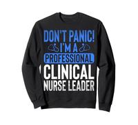 Don't Panic I'm a Professional Clinical Nurse Leader Nursing Sweatshirt