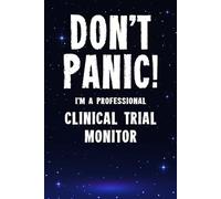 Don't Panic! I'm A Professional Clinical Trial Monitor: Customized 100 Page Lined Notebook Journal Gift For A Busy Clinical Trial Monitor : Greeting Or Birthday Card Alternaive.