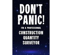 Don't Panic! I'm A Professional Construction Quantity Surveyor: Customized 100 Page Lined Notebook Journal Gift For A Busy Construction Quantity Surveyor : Greeting Or Birthday Card Alternaive.