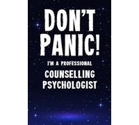 Don't Panic! I'm A Professional Counselling Psychologist: Customized 100 Page Lined Notebook Journal Gift For A Busy Counselling Psychologist : Much Better Than A Throw Away Greeting Or Birthday Card.