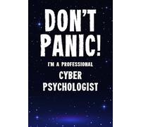Don't Panic! I'm A Professional Cyber Psychologist: Customized 100 Page Lined Notebook Journal Gift For A Busy Online Behaviour Researcher : Greeting Or Birthday Card Alternaive.