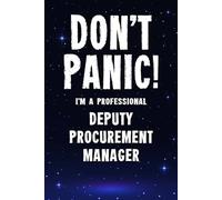 Don't Panic! I'm A Professional Deputy Procurement Manager: Customized Lined Notebook Journal Gift For A Business employee Who Excels In Leading the Procurement Department