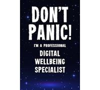 Don't Panic! I'm A Professional Digital Wellbeing Specialist: Customized 100 Page Lined Notebook Journal Gift For A Busy Digital Wellbeing Specialist : Alternative To A Throw Away Greeting Card.