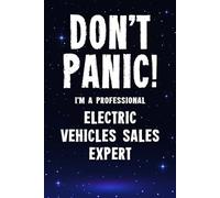 Don't Panic! I'm A Professional Electric Vehicles Sales Expert: Customized 100 Page Lined Notebook Journal Gift For A Busy Electric Vehicles Sales ... Than A Throw Away Greeting Or Birthday Card.