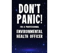 Don't Panic! I'm A Professional Environmental Health Officer: Customized 100 Page Lined Notebook Journal Gift For A Busy Environmental Health Officer : Far Better Than A Throw Away Greeting Card.