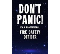 Don't Panic! I'm A Professional Fire Safety Officer: Customized 100 Page Lined Notebook Journal Gift For A Busy Fire Safety Officer : Greeting Or Birthday Card Alternaive.