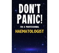 Don't Panic! I'm A Professional Haematologist: Customized 100 Page Lined Notebook Journal Gift For A Busy Haematologist : Much Better Than A Throw Away Greeting Or Birthday Card.
