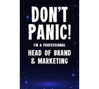 Don't Panic! I'm A Professional Head Of Brand & Marketing: Customized 100 Page Lined Notebook Journal Gift For A Busy Head Of Brand & Marketing : Greeting Or Birthday Card Alternaive.