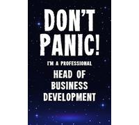 Don't Panic! I'm A Professional Head of Business Development: Customized 100 Page Lined Notebook Journal Gift For A Busy Head of Business Development: Far Better Than A Throw Away Greeting Card.