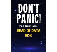 Don't Panic! I'm A Professional Head of Data Risk: Customized 100 Page Lined Notebook Journal Gift For A Busy Head of Data Risk : Greeting Or Birthday Card Alternaive.