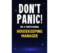 Don't Panic! I'm A Professional Housekeeping Manager: Customized 100 Page Lined Notebook Journal Gift For A Busy Housekeeping Manager : Much Better Than A Throw Away Greeting Or Birthday Card.