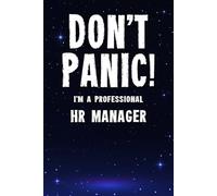 Don't Panic! I'm A Professional HR Manager: Customized 100 Page Lined Notebook Journal Gift For A Busy HR Manager : Greeting Or Birthday Card Alternaive.