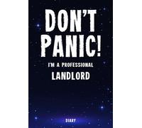 Don't Panic! I'm A Professional Landlord Diary: Undated Planner - Start At Any Time Of Year - Weekly Organizer For A Busy Landlord