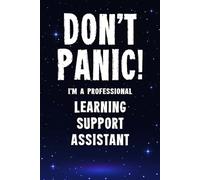 Don't Panic! I'm A Professional Learning Support Assistant: Customized 100 Page Lined Notebook Journal Gift For A Busy Learning Support Assistant : Greeting Or Birthday Card Alternaive.