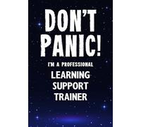 Don't Panic! I'm A Professional Learning Support Trainer: Customized 100 Page Lined Notebook Journal Gift For A Busy Learning Support Trainer : Greeting Or Birthday Card Alternaive.