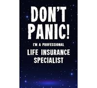 Don't Panic! I'm A Professional Life Insurance Specialist: Customized 100 Page Lined Notebook Journal Gift For A Busy Life Insurance Specialist : Greeting Or Birthday Card Alternaive.