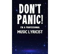 Don't Panic! I'm A Professional Music Lyricist: Customized Lined Notebook Journal Gift For Somebody Who Enjoys Writing Song Lyrics