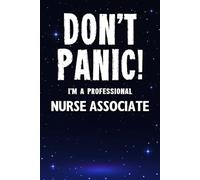 Don't Panic! I'm A Professional Nurse Associate: Customized 100 Page Lined Notebook Journal Gift For A Busy Nurse Associate : Much Better Than A Throw Away Greeting Or Birthday Card.
