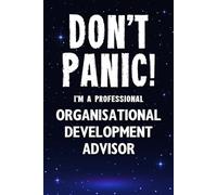 Don't Panic! I'm A Professional Organisational Development Advisor: Customized 100 Page Lined Notebook Journal Gift For A Busy Organisational ... : Greeting Or Birthday Card Alternaive.