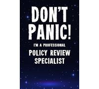 Don't Panic! I'm A Professional Policy Review Specialist: Customized 100 Page Lined Notebook Journal Gift For A Busy Policy Review Specialist : Greeting Or Birthday Card Alternaive.
