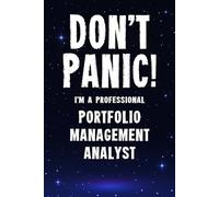 Don't Panic! I'm A Professional Portfolio Management Analyst: Customized 100 Page Lined Notebook Journal Gift For A Busy Portfolio Management Analyst: Far Better Than A Throw Away Greeting Card.