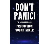 Don't Panic! I'm A Professional Production Sound Mixer: Customized 100 Page Lined Notebook Journal Gift For A Busy Production Sound Mixer : Far Better Than A Throw Away Greeting Card.
