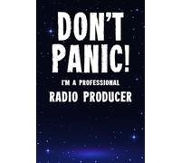 Don't Panic! I'm A Professional Radio Producer: Customized 100 Page Lined Notebook Journal Gift For A Busy Radio Producer : Far Better Than A Throw Away Greeting Card.