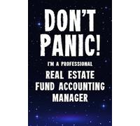 Don't Panic! I'm A Professional Real Estate Fund Accounting Manager: Customized 100 Page Lined Notebook Journal Gift For A Busy Real Estate Fund ... : Greeting Or Birthday Card Alternaive.