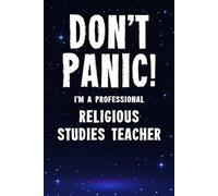 Don't Panic! I'm A Professional Religious Studies Teacher: Customized 100 Page Lined Notebook Journal Gift For A Busy Religious Studies Teacher : Far Better Than A Throw Away Greeting Card.