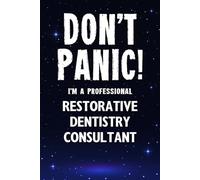 Don't Panic! I'm A Professional Restorative Dentistry Consultant: Customized 100 Page Lined Notebook Journal Gift For A Busy Restorative Dentistry Consultant : Greeting Or Birthday Card Alternaive.