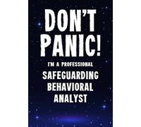 Don't Panic I'm a Professional Safeguarding Behavioral Analyst: Funny Customised 100 Page Lined Notebook Journal Gift For Analysts Working On ... : Alternative To A Throw Away Greeting Card