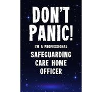 Don't Panic I'm a Professional Safeguarding Care Home Officer: Funny Customised 100 Page Lined Notebook Journal Gift For Officers Working On ... : Alternative To A Throw Away Greeting Card
