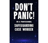 Don't Panic I'm a Professional Safeguarding Case Worker: Funny Customised 100 Page Lined Notebook Journal Gift For Workers Dedicated To Child ... : Alternative To A Throw Away Greeting Card