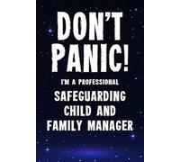 Don't Panic I'm a Professional Safeguarding Child and Family Manager: Funny Customised 100 Page Lined Notebook Journal Gift For Managers Working In ... : Alternative To A Throw Away Greeting Card