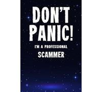 Don't Panic! I'm A Professional Scammer: Customized 100 Page Lined Notebook Journal Gift For A Busy Scammer : Greeting Or Birthday Card Alternaive.
