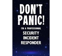 Don't Panic! I'm A Professional Security Incident Responder: Customized 100 Page Lined Notebook Journal Gift For A Busy Security Incident Responder : Greeting Or Birthday Card Alternaive.