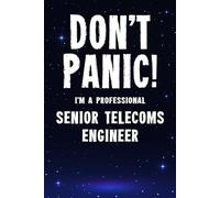 Don't Panic! I'm A Professional Senior Telecoms Engineer: Customized 100 Page Lined Notebook Journal Gift For A Busy Senior Telecoms Engineer: Far Better Than A Throw Away Greeting Card.