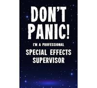 Don't Panic! I'm A Professional Special Effects Supervisor: Customized 100 Page Lined Notebook Journal Gift For A Busy Special Effects Supervisor : Far Better Than A Throw Away Greeting Card.