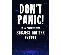 Don't Panic! I'm A Professional Subject Matter Expert: Customized 100 Page Lined Notebook Journal Gift For A Busy Subject Matter Expert: Far Better Than A Throw Away Greeting Card.