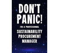 Don't Panic! I'm A Professional Sustainability Procurement Manager: Customized Lined Notebook Journal Gift For A Business employee Who Excels In Analyzing Materials Procurement