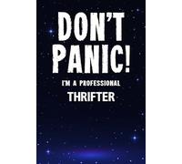 Don't Panic! I'm A Professional Thrifter: Customized Lined Notebook Journal Gift For Somebody Who Enjoys Searching Thrift Stores