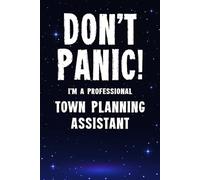 Don't Panic! I'm A Professional Town Planning Assistant: Customized 100 Page Lined Notebook Journal Gift For A Town Planning Assistant : Much Better Than A Throw Away Greeting Or Birthday Card.