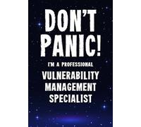Don't Panic! I'm A Professional Vulnerability Management Specialist: Customized 100 Page Lined Notebook Journal Gift For A Busy Vulnerability ... Far Better Than A Throw Away Greeting Card.