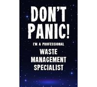 Don't Panic! I'm A Professional Waste Management Specialist: Customized 100 Page Lined Notebook Journal Gift For A Busy Waste Management Specialist : Greeting Or Birthday Card Alternaive.