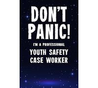 Don't Panic! I'm A Professional Youth Safety Case Worker: Funny Customised 100 Page Lined Notebook Journal Gift For Workers Supporting Safeguarding ... : Alternative To A Throw Away Greeting Card