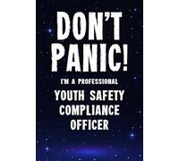 Don't Panic! I'm A Professional Youth Safety Compliance Officer: Funny Customised 100 Page Lined Notebook Journal Gift For Officers Ensuring ... : Alternative To A Throw Away Greeting Card