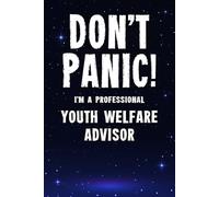 Don't Panic I'm a Professional Youth Welfare Advisor: Funny Customised 100 Page Lined Notebook Journal Gift For Advisors Supporting Young People And ... : Alternative To A Throw Away Greeting Card