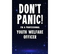 Don't Panic I'm a Professional Youth Welfare Officer: Funny Customised 100 Page Lined Notebook Journal Gift For Officers Working In Youth Welfare And ... : Alternative To A Throw Away Greeting Card