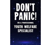 Don't Panic I'm a Professional Youth Welfare Specialist: Funny Customised 100 Page Lined Notebook Journal Gift For Specialists Dedicated To Youth ... : Alternative To A Throw Away Greeting Card