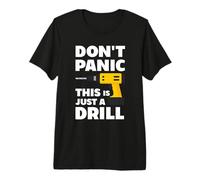 Don't Panic This is Just a Drill - Handyman Workshop Humor Premium T-Shirt